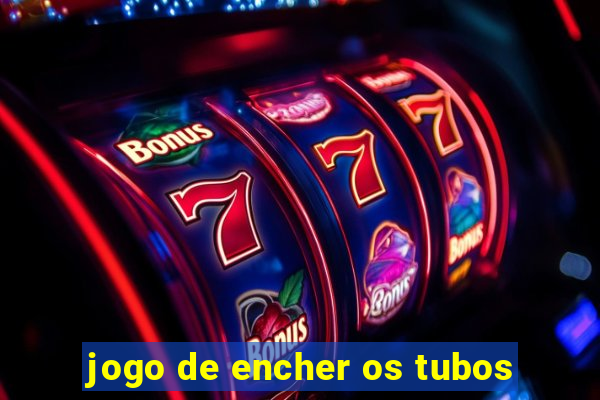 jogo de encher os tubos